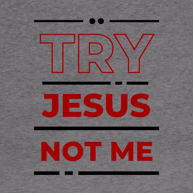 Try Jesus Not Me | Christian Typography by All Things Gospel